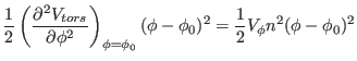 $\displaystyle {1 \over 2} \left ( {\partial ^{2} V_{tors} \over \partial \phi^{...
...i_{0}}
(\phi - \phi_{0})^{2} =
{1 \over 2} V_{\phi} n^{2} (\phi - \phi_{0})^{2}$