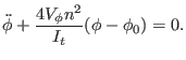 $\displaystyle \ddot \phi + {4 V_{\phi} n^{2} \over I_{t} } (\phi -\phi_{0}) = 0.$