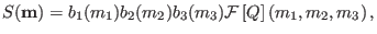 $\displaystyle S({\bf m}) = b_{1}(m_{1}) b_{2}(m_{2}) b_{3}(m_{3}) {\cal F} \left [ Q \right ] \left ( m_{1},m_{2},m_{3} \right ),$