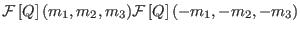 $\displaystyle {\cal F} \left [ Q \right ]
(m_{1},m_{2},m_{3}) {\cal F} \left [
Q \right ] (-m_{1},-m_{2},-m_{3})$