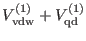 $\displaystyle V_{\rm vdw}^{(1)} + V_{\rm qd}^{(1)}$