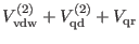 $\displaystyle V_{\rm vdw}^{(2)} + V_{\rm qd}^{(2)} + V_{\rm qr}$