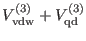 $\displaystyle V_{\rm vdw}^{(3)} + V_{\rm qd}^{(3)}$