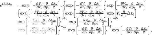 \begin{displaymath}\begin{array}{lll} e^{iL\Delta t_{h}} & = \exp \left [- { \pa...
...p}_{i}} {\Delta t_{h} \over 2} \right ], \right .\\ \end{array}\end{displaymath}