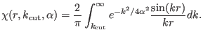 $\displaystyle \chi(r,k_{\rm cut},\alpha) = {2 \over \pi } \int_{k_{\rm cut}}^{\infty} e^{-k^{2}/4\alpha^{2}} {\sin(kr) \over kr} dk .$