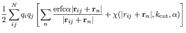 $\displaystyle {1 \over 2} \sum_{ij}^{N} q_i q_j \left [ \sum_n {
{\rm erfc} \al...
...}_n \vert } + \chi(\vert r_{ij} + {\bf
r}_{n}\vert,k_{\rm cut},\alpha) \right ]$