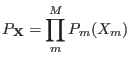 $\displaystyle P_{\bf X}=\prod_m^MP_m(X_m)$