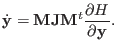 $\displaystyle \dot {\bf y} = {\bf M} {\bf J} {\bf M}^t {\partial H \over \partial \bf y}.$