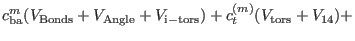 $\displaystyle c_{\rm ba}^{m} (V_{\rm Bonds} + V_{\rm Angle} + V_{\rm i-tors}) + c_{t}^{(m)} ( V_{\rm tors} +
V_{\rm 14}) +$