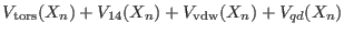 $\displaystyle V_{\rm tors}(X_n) + V_{\rm
14}(X_n) + V_{\rm vdw}(X_n) + V_{qd}(X_n)$