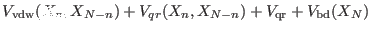 $\displaystyle V_{\rm
vdw}(X_n,X_{N-n}) + V_{qr}(X_n,X_{N-n}) + V_{\rm qr} + V_{\rm
bd}(X_N)$