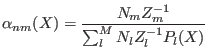 $\displaystyle \alpha_{nm}(X) = \frac{N_m Z_m^{-1} }{\sum_l^M N_l Z_l^{-1} P_l(X)}$