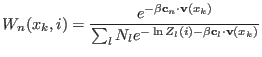 $\displaystyle W_n(x_k,i) = \frac{e^{-\beta {\bf c}_n\cdot {\bf v}(x_k)}} {\sum_l N_l e^{-\ln Z_l(i)-\beta {\bf c}_l\cdot {\bf v}(x_k)}}$