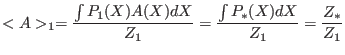 $\displaystyle <A>_1 = \frac{\int P_{1}(X)A(X) dX}{Z_1} = \frac{\int P_{*}(X) dX}{Z_1} = \frac{ Z_{*}}{Z_1}$