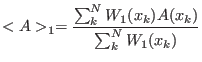 $\displaystyle <A>_1 = \frac{\sum_k^{N} W_1(x_k) A(x_k)}{\sum_k^{N} W_1(x_k)}$