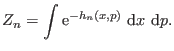 $\displaystyle Z_n = \int {\rm e}^{-h_n(x,p)} \ {\rm d}x \ {\rm d}p.$