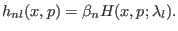 $\displaystyle h_{n l}(x,p) = \beta_n H(x,p; \lambda_l).$