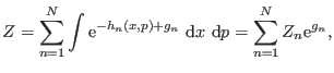 $\displaystyle Z = \sum_{n=1}^N \int {\rm e}^{-h_n(x,p) + g_n} \ {\rm d}x \ {\rm d}p = \sum_{n=1}^N Z_n {\rm e}^{g_n},$