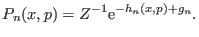 $\displaystyle P_n(x,p) = Z^{-1} {\rm e}^{-h_n(x,p) +g_n}.$