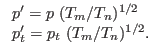 $\displaystyle \begin{tabular}{l} $p^\prime = p \ (T_m/T_n)^{1/2}$\ \\ $p^\prime_t = p_t \ (T_m/T_n)^{1/2}$. \end{tabular}$