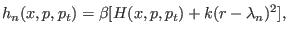 $\displaystyle h_n(x,p,p_t) = \beta [H(x,p,p_t) + k (r - \lambda_n)^2],$