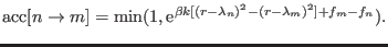 $\displaystyle {\rm acc}[n \rightarrow m] = \min(1, {\rm e}^{\beta k [ (r - \lambda_n)^2 - (r - \lambda_m)^2 ] + f_m - f_n}).$