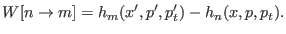 $\displaystyle W[n \rightarrow m] = h_m(x^\prime,p^\prime,p^\prime_t) - h_n(x,p,p_t).$