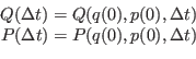\begin{displaymath}\begin{array}{r}
Q(\Delta t) = Q(q(0),p(0),\Delta t) \\
P(\Delta t) = P(q(0),p(0),\Delta t)
\end{array}\end{displaymath}