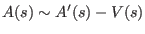 $\displaystyle A(s) \sim A^{\prime}(s) - V(s)$