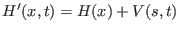 $ H^{\prime}(x,t) = H(x) + V(s,t)$