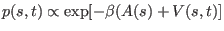 $ p(s,t) \propto \exp
[-\beta(A(s)+V(s,t)]$