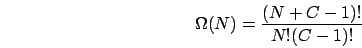 \begin{displaymath}
\Omega(N)=\frac{(N+C-1)!}{N!(C-1)!}\end{displaymath}