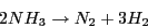 \begin{displaymath}
2NH_{3}\rightarrow N_{2}+3H_{2}\end{displaymath}