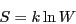 \begin{displaymath}
S=k\ln W
\end{displaymath}